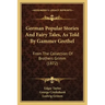 German Popular Stories and Fairy Tales, as Told by Gammer Grethel: From the Collection of Brothers Grimm (1872)