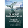 Enlightened Environmentalism: How We Got Here and How to Rescue Our Future