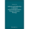 Authority and Authorship in Medieval and Seventeenth Century Women's Visionary Writings