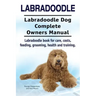 Labradoodle. Labradoodle Dog Complete Owners Manual. Labradoodle book for care, costs, feeding, grooming, health and training.