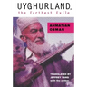 Uyghurland, the Farthest Exile: The Furthest Exile