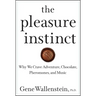 The Pleasure Instinct: Why We Crave Adventure, Chocolate, Pheromones, and Music