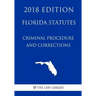 Florida Statutes - Criminal Procedure and Corrections (2018 Edition)