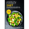 Fertility Diet: MAIN COURSE - 60+ Breakfast, Lunch, Dinner and Dessert Recipes for Fertility Diet