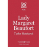 Lady Margaret Beaufort: Tudor Matriarch