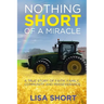 Nothing Short of a Miracle: A true story of faith, family, community and perseverance