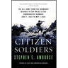 Citizen Soldiers: The U S Army from the Normandy Beaches to the Bulge to the Surrender of Germany