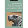 Nazi Buildings, Cold War Traces and Governmentality in Post-Unification Berlin