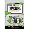 Build a Money Machine: Make Money Online, Escape the 9-5 and Live An Awesome Life