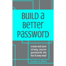 Build a Better Password: Create and Save Strong, Secure Passwords the Fun & Easy Way!