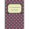 The Collected Poems of Sara Teasdale (Sonnets to Duse and Other Poems, Helen of Troy and Other Poems, Rivers to the Sea, Love Songs, and Flame and Sha