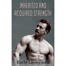 Inherited and Acquired Strength: (Original Version, Restored)