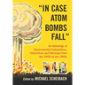 In Case Atom Bombs Fall: An Anthology of Governmental Explanations, Instructions and Warnings from the 1940s to the 1960s