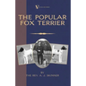 The Popular Fox Terrier (Vintage Dog Books Breed Classic - Smooth Haired ] Wire Fox Terrier)