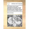 The English School-Master. Teaching All His Scholars, of What Age Soever, the Most Easy, Short and Perfect Order of Distinct Reading, and True Writing