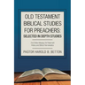 Old Testament Biblical Studies for Preachers: Selected in Depth Studies: 2Nd Edition Merging Old Testament History and Biblical Hermeneutics