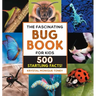 The Fascinating Bug Book for Kids: 500 Startling Facts!