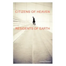 Citizens of Heaven--Residents of Earth