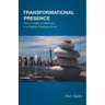 Transformational Presence: How To Make a Difference In a Rapidly Changing World