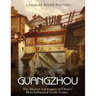 Guangzhou: The History and Legacy of China's Most Influential Trade Center