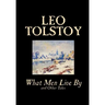What Men Live By and Other Tales by Leo Tolstoy, Fiction, Short Stories