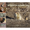 At Home with the Prairie Dog: The Story of a Keystone Species