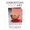 Embodying Art: How We See, Think, Feel, and Create