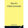 Diary Of A U-Boat Commander