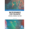 Walter Benjamin's First Philosophy: Experience, Ephemerality and Truth