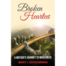 Broken Hearted: : A Mothers Journey to Wholeness