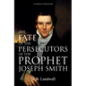The Fate of the Persecutors of the Prophet Joseph Smith: A Compilation of Historical Data
