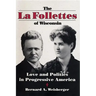 La Follettes of Wisconsin: Love and Politics in Progressive America