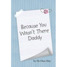 Because You Wasn't There Daddy