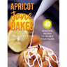 Apricot Jane Bakes: 40 seasonal recipes to delight your palate