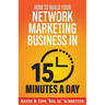 How to Build Your Network Marketing Business in 15 Minutes a Day: Fast! Efficient! Awesome!