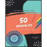 Coloring Book For Relaxion And Creativity: 50 Mandalas For Adults Hight Quality Stress Relief Meditation : The Ultimate Mandala Coloring Spiral Inspir