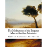 The Meditations of the Emperor Marcus Aurelius Antoninus: The Meditations