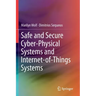 Safe and Secure Cyber-Physical Systems and Internet-Of-Things Systems