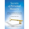 Secrets of Personal Mastery: Advanced Techniques for Accessing Your Higher Levels of Consciousness