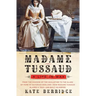 Madame Tussaud: A Life in Wax