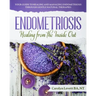 Endometriosis - Healing from the Inside Out: Your Guide to Healing and Managing Endometriosis Through Gentle Natural Therapies
