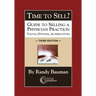 Time to Sell?: Guide to Selling a Physician Practice: Value, Options, Alternatives 3rd Edition