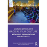 Contemporary Radical Film Culture: Networks, Organisations and Activists