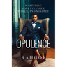 Opulence: Mastering Your Finances, Power, and Mindset