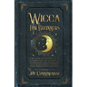 Wicca for Beginners: A Basic Guide for the Modern Age to Learn About the Mysteries of Wiccan Beliefs and History, and How to Use Candles, C
