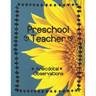 Preschool Teacher: Anecdotal Observations: Write over 450 anecdotes in one book (sunflower cover)