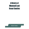 A history of Monmouth and Ocean Counties, embracing a genealogical record of earliest settlers in Monmouth and Ocean counties and their descendants. T