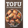 Tofu: The Ultimate Recipe Book