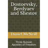 Dostoevsky, Berdyaev and Shestov: Three Russian Apostles of Freedom