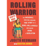 Rolling Warrior: The Incredible, Sometimes Awkward, True Story of a Rebel Girl on Wheels Who Helped Spark a Revolution